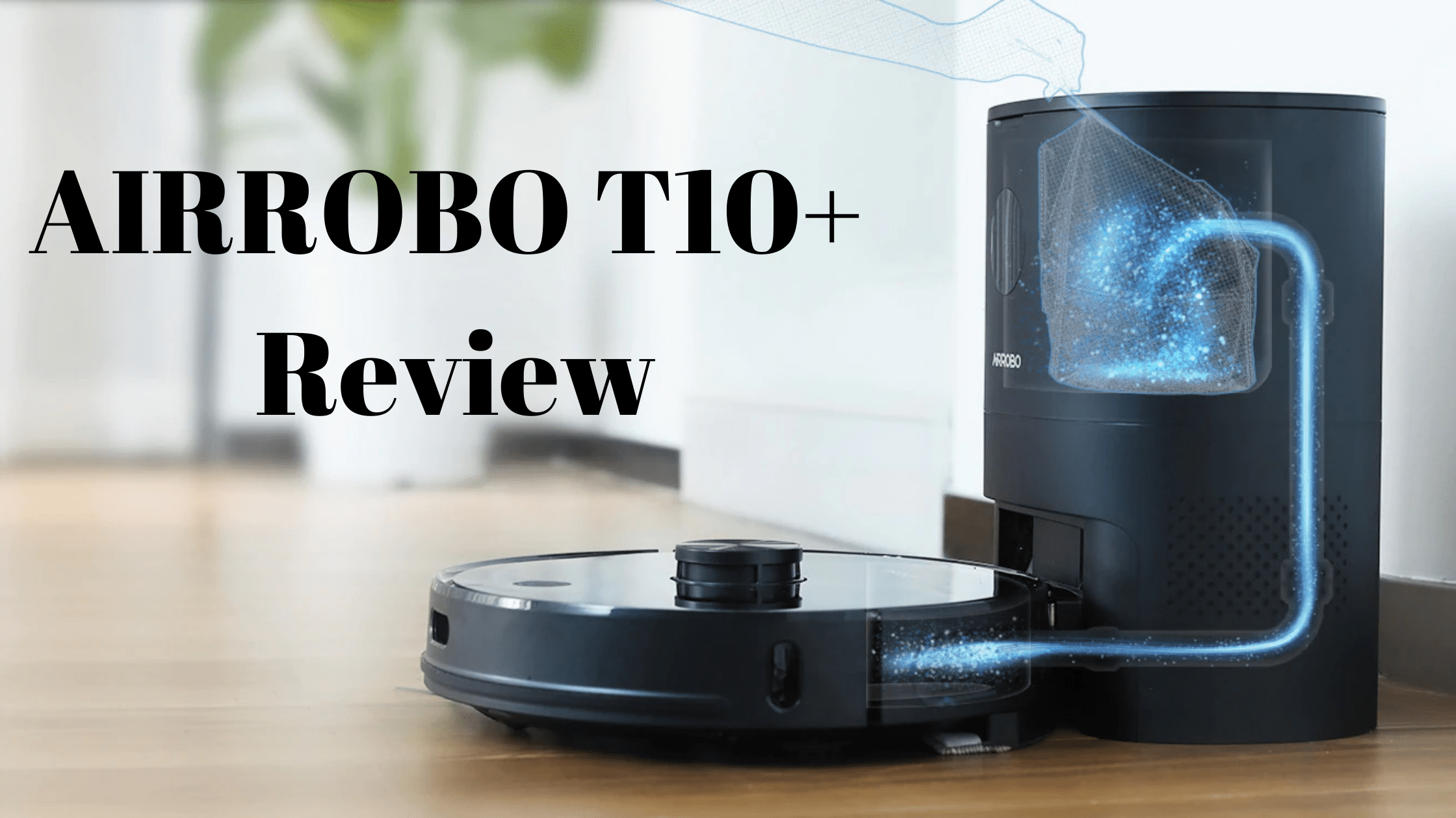 AIRROBO T10+ Self-Empty Robot Vacuum & Mop Review – The cheapest self-emptying smart mapping vacuum on Amazon