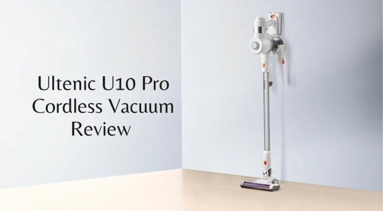 Ultenic U10 Pro Cordless Vacuum Review