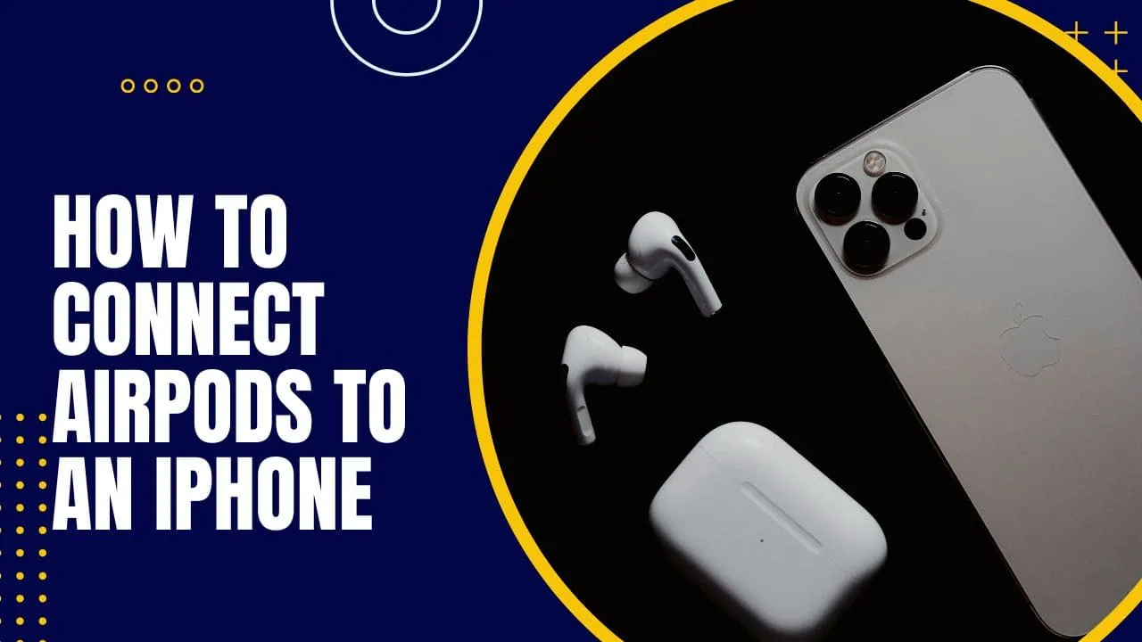 How to Connect AirPods to an iPhone?