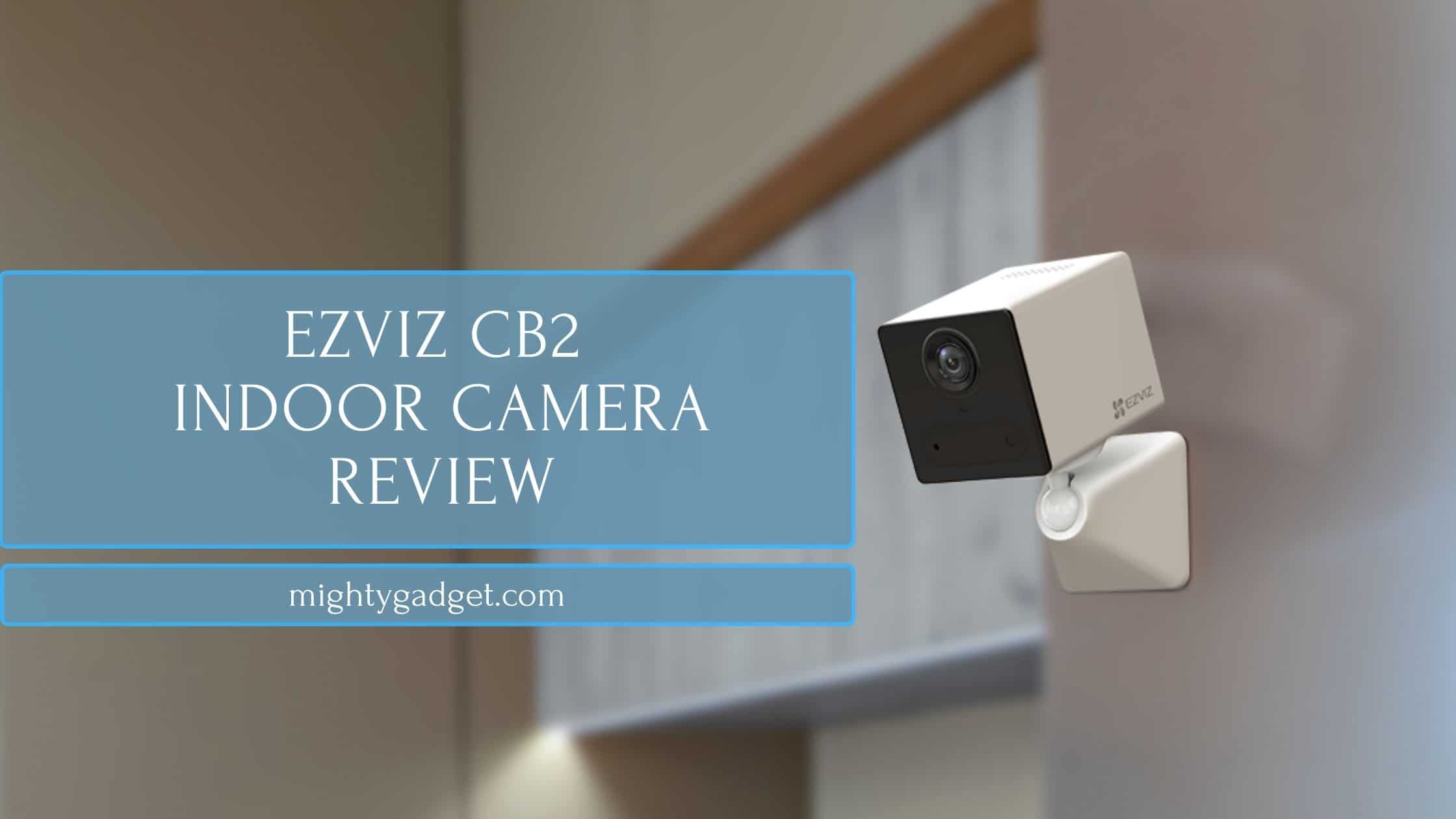 Ezviz CB2 Smart Home Battery Camera Review – USB-C upgrade vs the BC2