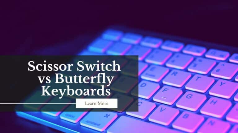 Scissor Switch vs Butterfly Keyboards